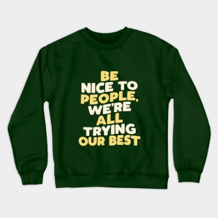 Be Nice to People We're All Trying Our Best in green yellow and white Crewneck Sweatshirt